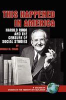 This Happened in America: Harold Rugg and the Censure of Social Studies (Hc)
