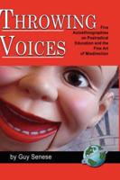 Throwing Voices: Five Autoethnographies on Postradical Education and the Fine Art of Misdirection (Hc)