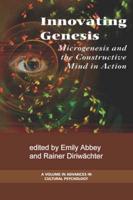 Innovation Genesis: Microgenesis and the Constructive Mind in Action (PB)