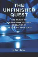 The Unfinished Quest: The Plight of Progressive Science Education in the Age of Standards (PB)