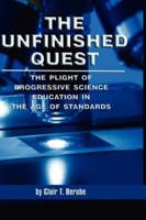 The Unfinished Quest: The Plight of Progressive Science Education in the Age of Standards (Hc)