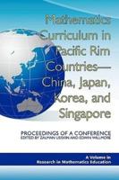 Mathematics Curriculum in Pacific Rim Countries- China, Japan, Korea, and Singapore Proceedings of a Conference (PB)