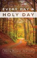 Every Day a Holy Day Prayer Journal