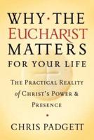 Why the Eucharist Matters for Your Life