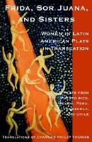 FRIDA, SOR JUANA, and SISTERS / WOMEN IN LATIN AMERICAN PLAYS IN TRANSLATIO