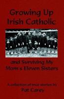 Growing Up Irish Catholic, and Surviving My Mom's Eleven Sisters