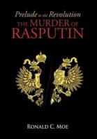 Prelude to the Revolution: The Murder of Rasputin