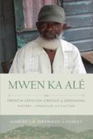 MWEN KA ALÉ: The French-lexicon Creole of Grenada: History, Language and Culture