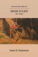 The Life and Times of Denis Julien: Fur Trader