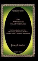 The Phoenician Solar Theology: An Investigation Into the Phoenician Opinion of the Sun Found in Julian's Hymn to King Helios