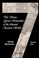 The Seven Great Monarchies of the Ancient Eastern World (Vol. 1-3)