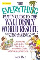 The Everything Family Guide to the Walt Disney World Resort, Universal Studios, and Greater Orlando