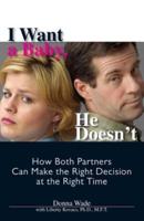 I Want a Baby, He Doesn't: How Both Partners Can Make the Right Decision at the Right Time