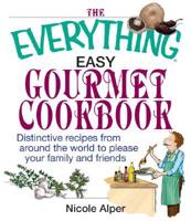 The Everything Easy Gourmet Cookbook