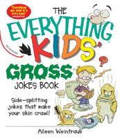 The Everything Kids' Gross Joke Book
