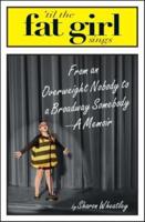 Til the Fat Girl Sings: From an Overweight Nobody to a Broadway Somebody---A Memoir