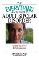 The Everything Health Guide to Adult Bipolar Disorder