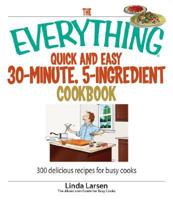 The Everything Quick and Easy 30-Minute, 5-Ingredient Cookbook