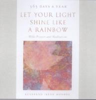 Let Your Light Shine Like a Rainbow 365 Days a Year