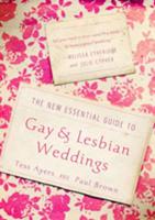 The New Essential Guide to Gay & Lesbian Weddings