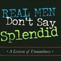 Real Men Don't Say Splendid