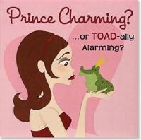 Prince Charming? ...Or Toad-Ally Alarming?
