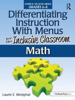 Differentiating Instruction With Menus for the Inclusive Classroom. Math (Lower and On-Level Menus Grades 6-8)