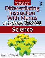 Differentiating Instruction With Menus for the Inclusive Classroom. Science, Grades 6-8
