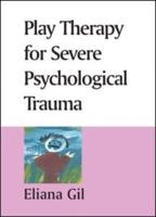 Play Therapy for Severe Psychological Trauma