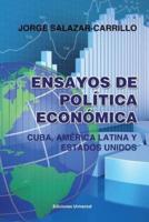 ENSAYOS DE POLÍTICA ECONÓMICA. CUBA, AMÉRICA LATINA Y ESTADOS UNIDOS