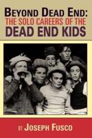 BEYOND DEAD END: THE SOLO CAREERS OF THE DEAD END KIDS