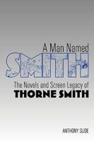 A Man Named Smith: The Novels and Screen Legacy of Thorne Smith