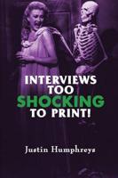 Interviews Too Shocking to Print!