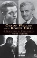 Orson Welles and Roger Hill: A Friendship in Three Acts (hardback)