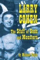 Larry Cohen: The Stuff of Gods and Monsters