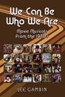We Can Be Who We Are: Movie Musicals from the '70s