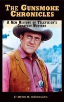 The Gunsmoke Chronicles: A New History of Television's Greatest Western (hardback) 