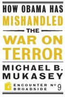 How Obama Has Mishandled the War on Terror