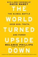 The World Turned Upside Down: The Global Battle over God, Truth, and Power