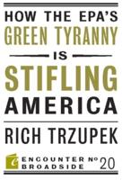 How the EPA's Green Tyranny Is Stifling America