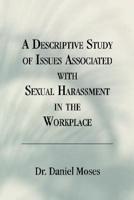 A Descriptive Study Of Issues Associated With Sexual Harassment In The Workplace