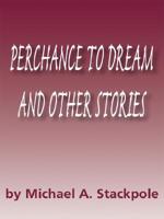 Perchance to Dream, and Other Stories