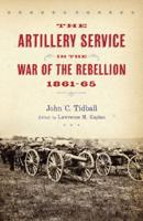 The Artillery Service in the War of the Rebellion 1861-65