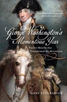George Washington's Momentous Year Volume 1