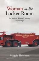 Woman In The Locker Room: An Alaskan Woman's Journey for Change