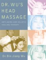 Dr Wus Head Massage: Anti-Aging and Holistic Healing Therapy