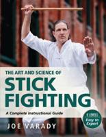 Art and Science of Stick Fighting: Complete Instructional Guide