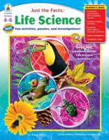 Just the Facts: Life Science, Grades 4 - 6