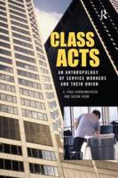 Class Acts: An Anthropology of Urban Workers and Their Union