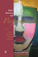 Myth, Meaning and Performance : Toward a New Cultural Sociology of the Arts
